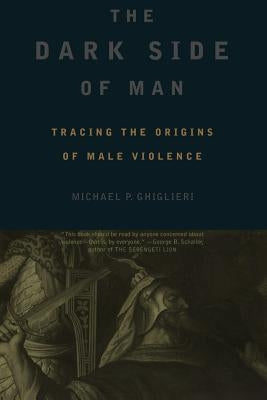 The Dark Side of Man by Ghiglieri, Michael