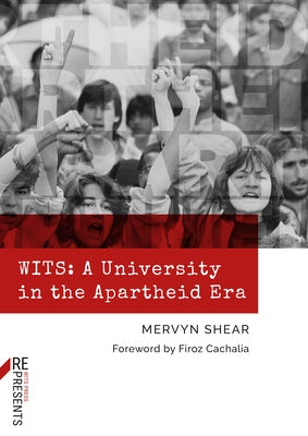 Wits: A University in the Apartheid Era by Shear, Mervyn