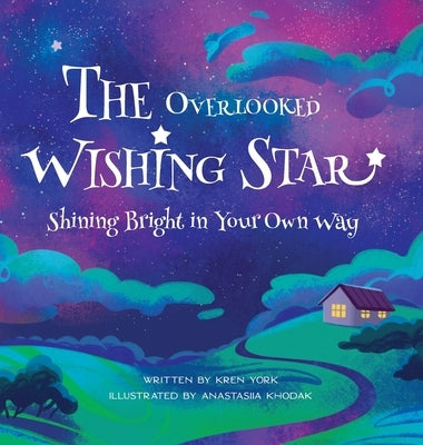 The Overlooked Wishing Star: Shining Bright in Your Own Way by York, Kren
