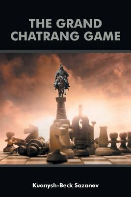 The Grand Chatrang Game by Sazanov, Kuanysh-Beck