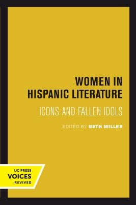 Women in Hispanic Literature: Icons and Fallen Idols by Miller, Beth