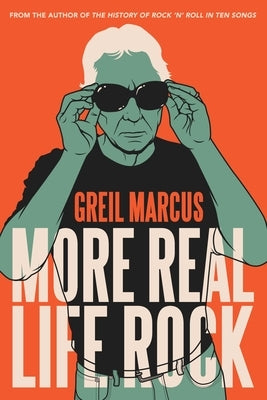 More Real Life Rock: The Wilderness Years, 2014-2021 by Marcus, Greil