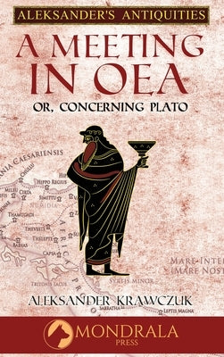 A Meeting in Oea, or Concerning Plato by Krawczuk, Aleksander