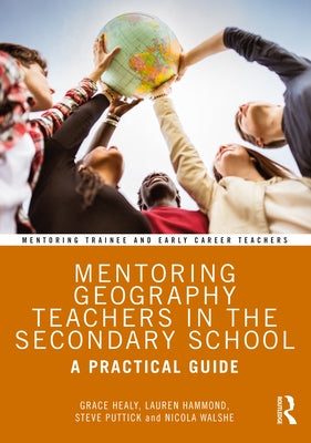 Mentoring Geography Teachers in the Secondary School: A Practical Guide by Healy, Grace