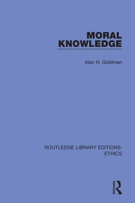 Moral Knowledge by Goldman, Alan H.