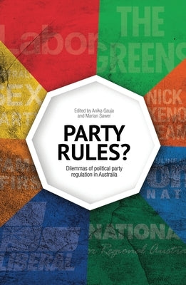 Party Rules?: Dilemmas of political party regulation in Australia by Gauja, Anika