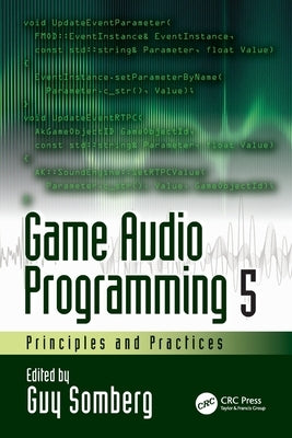 Game Audio Programming 5: Principles and Practices by Somberg, Guy