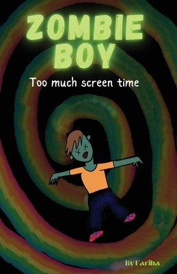 Zombie Boy, Too Much Screen Time by Hossain, Syeda Fariha