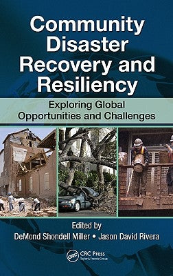 Community Disaster Recovery and Resiliency: Exploring Global Opportunities and Challenges by Miller, Demond S.
