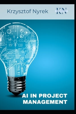 AI in Project Management by Nyrek, Krzysztof