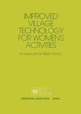 Improved village technology for women's activities. A manual for West Africa by Ilo