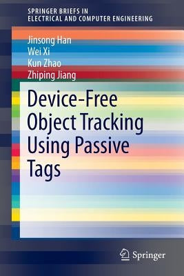 Device-Free Object Tracking Using Passive Tags by Han, Jinsong