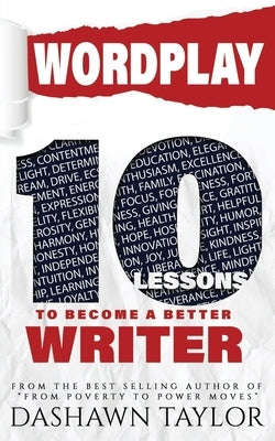 Wordplay: 10 Lessons To Become A Better Writer by Taylor, Dashawn