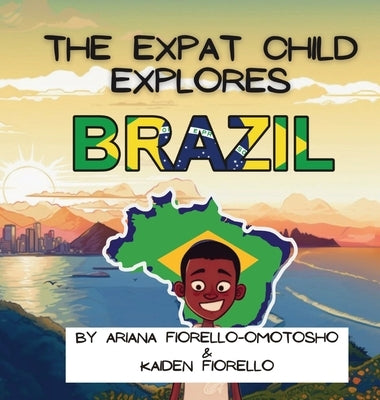 The Expat Child Explores Brazil by Fiorello-Omotosho, Ariana