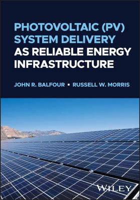 Photovoltaic (Pv) System Delivery as Reliable Energy Infrastructure by Balfour, John R.