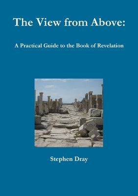 The Book of Revelation: A Practical Survey by Dray, Stephen