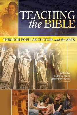 Teaching the Bible through Popular Culture and the Arts by Roncace, Mark