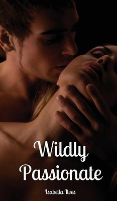 Wildly Passionate by Ilves, Isabella