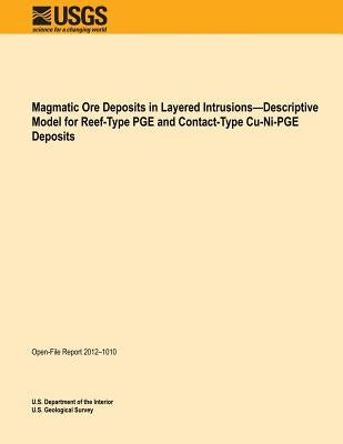 Magmatic Ore Deposits in Layered Intrusions?Descriptive Model for Reef-Type PGE and Contact-Type Cu-Ni-PGE Deposits by U. S. Department of the Interior