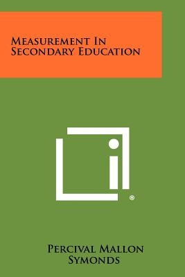 Measurement in Secondary Education by Symonds, Percival Mallon