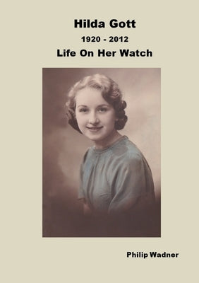Hilda Gott 1920 - 2012 Life On Her Watch by Wadner, Philip