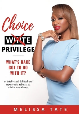 Choice Privilege: Whats Race Got To Do With It? by Tate, Melissa
