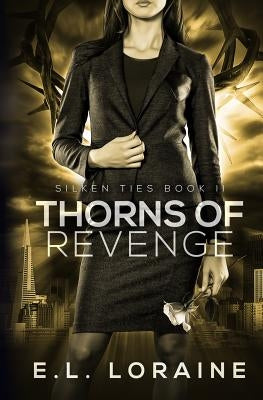 Thorns of Revenge: A Silken Ties Novel by Loraine, E. L.