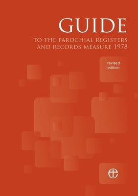 Guide to the Parochial Registers and Records Measure 1978 by Church House Publishing
