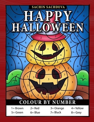Happy Halloween Colour by Number: Easy Coloring Book for Kids Ages 4-8 by Sachdeva, Sachin
