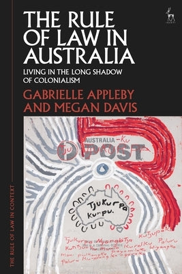 The Rule of Law in Australia: Living in the Long Shadow of Colonialism by Appleby, Gabrielle