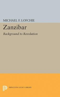 Zanzibar: Background to Revolution by Lofchie, Michael F.