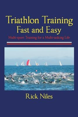 Triathlon Training Fast and Easy by Niles, Rick