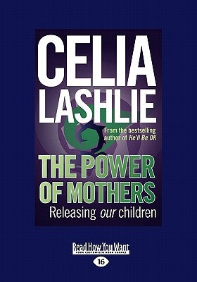 The Power of Mothers: Releasing Our Children by Lashlie, Celia