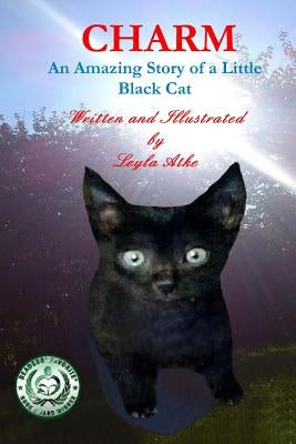 Charm: An Amazing Story of a Little Black Cat by Sayre, Jill K.