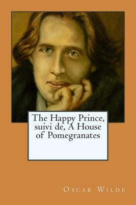 The Happy Prince, suivi de, A House of Pomegranates by Ballin, G-Ph