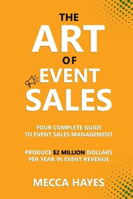 The Art of Event Sales by Hayes, Mecca