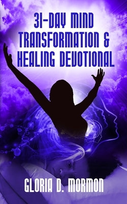 31- Day Mind Transformation & Healing Devotional by Mormon, Gloria