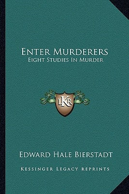 Enter Murderers: Eight Studies in Murder by Bierstadt, Edward