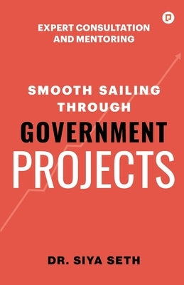 Smooth Sailing through Government Projects by Seth, Siya