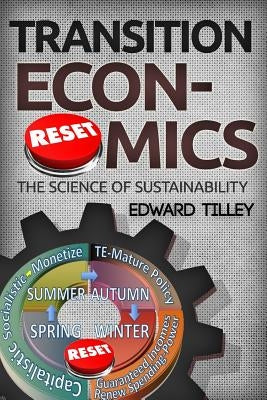 Transition Economics: The Science of Sustainability by Tilley, Edward Michael