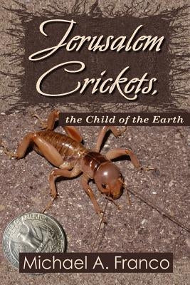 Jerusalem Crickets, the Child of the Earth by Franco, Michael a.