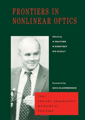 Frontiers in Nonlinear Optics, The Sergei Akhmanov Memorial Volume by Walther, H.