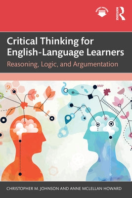 Critical Thinking for English-Language Learners: Reasoning, Logic, and Argumentation by Johnson, Christopher M.