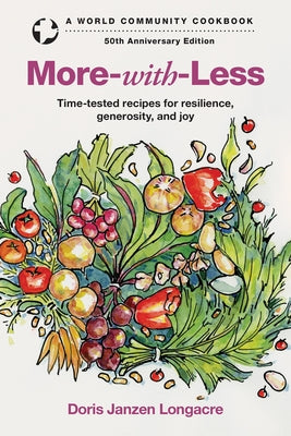 More-With-Less: Time-Tested Recipes for Resilience, Generosity, and Joy by Longacre, Doris Janzen
