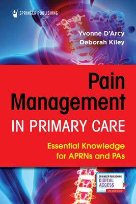 Pain Management in Primary Care: Essential Knowledge for Aprns and Pas by D'Arcy, Yvonne