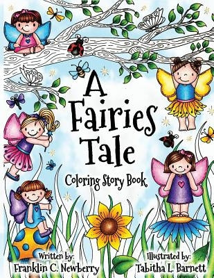 A Fairies Tale Coloring and Story Book: A Coloring Storybook for all ages by Newberry, Franklin