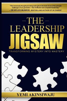 The Leadership Jigsaw: Transforming Mystery Into Mastery by Akinsiwaju, MR Yemi