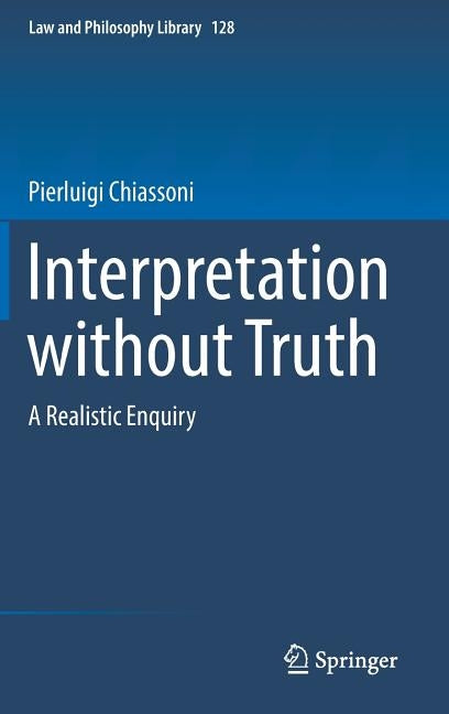 Interpretation Without Truth: A Realistic Enquiry by Chiassoni, Pierluigi