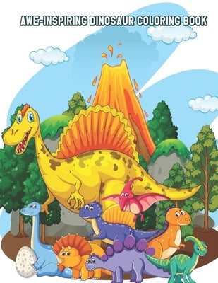 Awe-Inspiring Dinosaur Coloring Book: Relaxing Coloring Book for Toddlers, Preschoolers, Boys & Girls Ages 3-4, 4-6, 6-8 by Williams, Beez