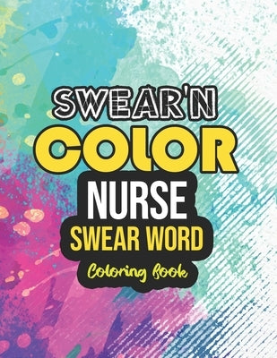 Swear'n Color - Nurse Swear word Coloring Book: Snarky & Unique Adult Coloring Book for Registered Nurses, Nurse Practitioners and Nursing Students fo by Publishing, Yellowdot